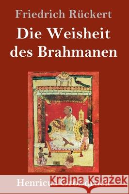 Die Weisheit des Brahmanen (Großdruck) Friedrich Rückert 9783847845843