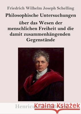Philosophische Untersuchungen über das Wesen der menschlichen Freiheit und die damit zusammenhängenden Gegenstände (Großdruck) Friedrich Wilhelm Joseph Schelling 9783847845874 Henricus