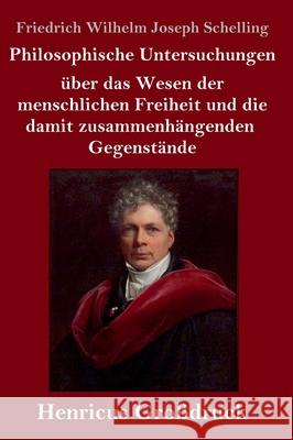 Philosophische Untersuchungen über das Wesen der menschlichen Freiheit und die damit zusammenhängenden Gegenstände (Großdruck) Friedrich Wilhelm Joseph Schelling 9783847845881 Henricus