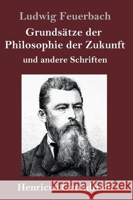 Grundsätze der Philosophie der Zukunft (Großdruck): und andere Schriften Ludwig Feuerbach 9783847845928 Henricus