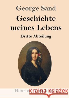 Geschichte meines Lebens (Großdruck): Dritte Abteilung George Sand 9783847846079