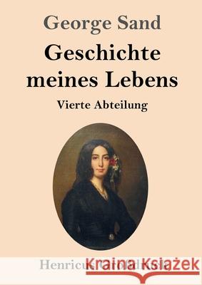 Geschichte meines Lebens (Großdruck): Vierte Abteilung George Sand 9783847846093 Henricus