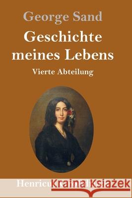 Geschichte meines Lebens (Großdruck): Vierte Abteilung George Sand 9783847846109 Henricus