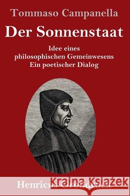 Der Sonnenstaat (Großdruck): Idee eines philosophischen Gemeinwesens Ein poetischer Dialog Tommaso Campanella 9783847846161