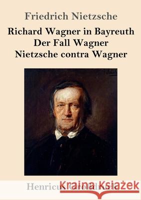 Richard Wagner in Bayreuth / Der Fall Wagner / Nietzsche contra Wagner (Großdruck) Friedrich Wilhelm Nietzsche 9783847846284 Henricus