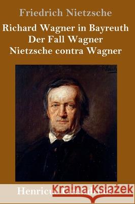 Richard Wagner in Bayreuth / Der Fall Wagner / Nietzsche contra Wagner (Großdruck) Friedrich Wilhelm Nietzsche 9783847846291 Henricus