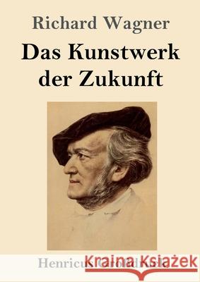 Das Kunstwerk der Zukunft (Großdruck) Richard Wagner 9783847846635 Henricus