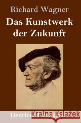 Das Kunstwerk der Zukunft (Großdruck) Richard Wagner 9783847846642 Henricus