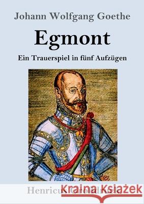 Egmont (Großdruck): Ein Trauerspiel in fünf Aufzügen Johann Wolfgang Goethe 9783847846673 Henricus
