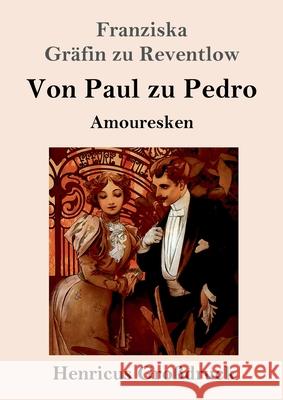Von Paul zu Pedro (Großdruck): Amouresken Reventlow, Franziska Gräfin Zu 9783847846703