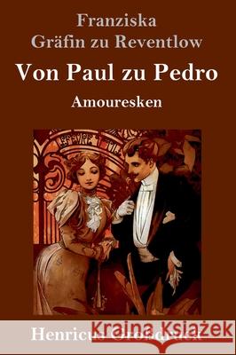 Von Paul zu Pedro (Großdruck): Amouresken Franziska Gräfin Zu Reventlow 9783847846710