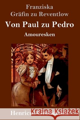 Von Paul zu Pedro (Großdruck): Amouresken Franziska Gräfin Zu Reventlow 9783847846710 Henricus