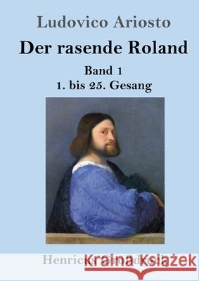 Der rasende Roland (Großdruck): Band 1 / 1. bis 25. Gesang Ariosto, Ludovico 9783847846741