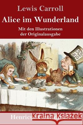 Alice im Wunderland (Großdruck): Mit den Illustrationen der Originalausgabe von John Tenniel Carroll, Lewis 9783847846796