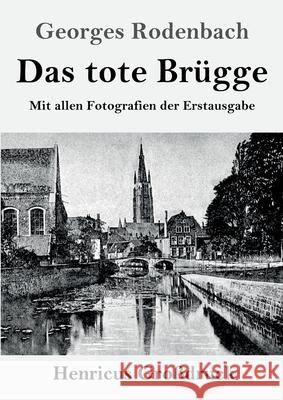 Das tote Brügge (Großdruck): Mit allen Fotografien der Erstausgabe Rodenbach, Georges 9783847846802 Henricus