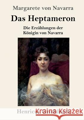 Das Heptameron (Großdruck): Die Erzählungen der Königin von Navarra Margarete Von Navarra 9783847846840