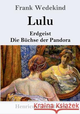 Lulu (Großdruck): Erdgeist Die Büchse der Pandora Wedekind, Frank 9783847846888 Henricus