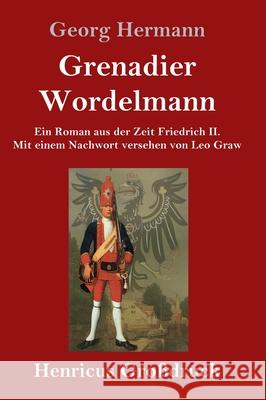 Grenadier Wordelmann (Großdruck): Ein Roman aus der Zeit Friedrich II. Mit einem Nachwort versehen von Leo Graw Georg Hermann 9783847846956