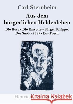 Aus dem bürgerlichen Heldenleben (Großdruck): Die Hose / Die Kassette / Bürger Schippel / Der Snob / 1913 / Das Fossil Sternheim, Carl 9783847846963 Henricus