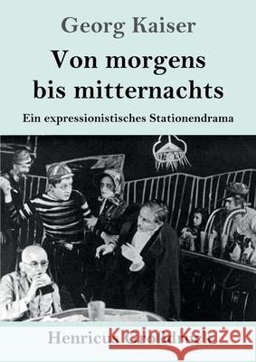 Von morgens bis mitternachts (Großdruck): Ein expressionistisches Stationendrama Kaiser, Georg 9783847847014