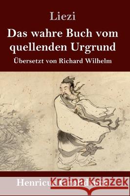 Das wahre Buch vom quellenden Urgrund (Großdruck) Liezi 9783847847137