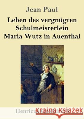 Leben des vergnügten Schulmeisterlein Maria Wutz in Auenthal (Großdruck) Jean Paul 9783847847144 Henricus