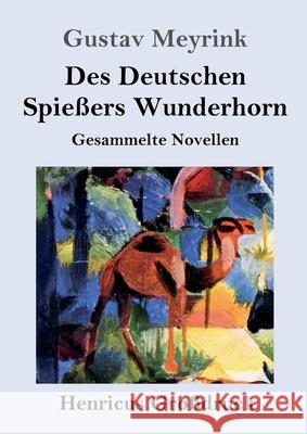 Des Deutschen Spießers Wunderhorn (Großdruck): Gesammelte Novellen Gustav Meyrink 9783847847175