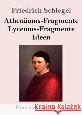 Athenäums-Fragmente / Lyceums-Fragmente / Ideen (Großdruck) Friedrich Schlegel 9783847847212