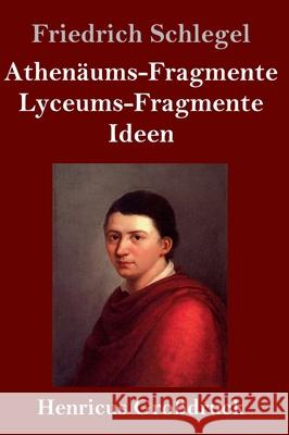 Athenäums-Fragmente / Lyceums-Fragmente / Ideen (Großdruck) Friedrich Schlegel 9783847847229