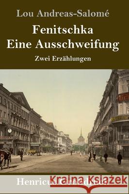 Fenitschka / Eine Ausschweifung (Großdruck): Zwei Erzählungen Andreas-Salomé, Lou 9783847847465 LIGHTNING SOURCE UK LTD