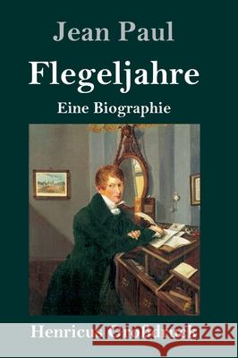 Flegeljahre (Großdruck): Eine Biographie Jean Paul 9783847847496 Henricus