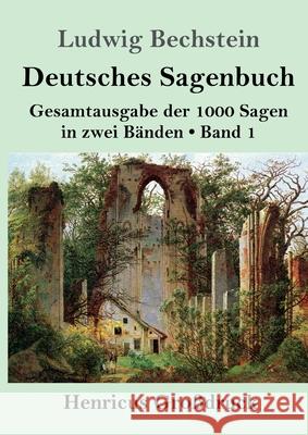 Deutsches Sagenbuch (Großdruck): Band 1 Gesamtausgabe der 1000 Sagen in zwei Bänden Ludwig Bechstein 9783847847502 Henricus