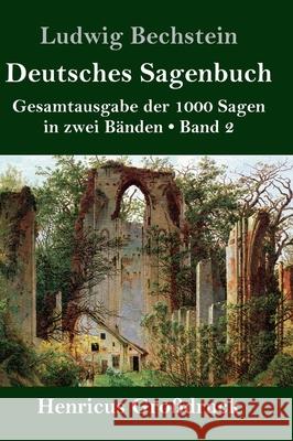 Deutsches Sagenbuch (Großdruck): Band 2 Gesamtausgabe der 1000 Sagen in zwei Bänden Ludwig Bechstein 9783847847526 Henricus