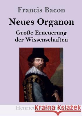 Neues Organon (Großdruck): Große Erneuerung der Wissenschaften Francis Bacon 9783847847656 Henricus