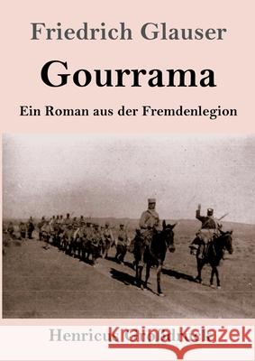 Gourrama (Großdruck): Ein Roman aus der Fremdenlegion Friedrich Glauser 9783847847670 Henricus