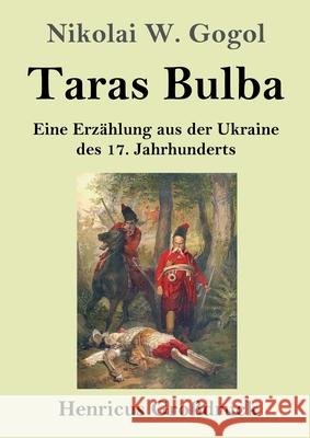 Taras Bulba (Großdruck): Eine Erzählung aus der Ukraine des 17. Jahrhunderts Nikolai W Gogol 9783847847809 Henricus