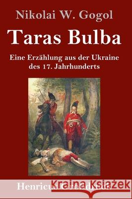 Taras Bulba (Großdruck): Eine Erzählung aus der Ukraine des 17. Jahrhunderts Gogol, Nikolai W. 9783847847816 Henricus