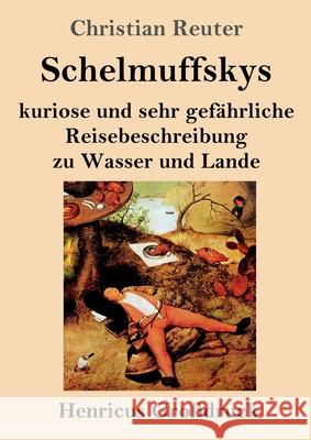 Schelmuffskys kuriose und sehr gefährliche Reisebeschreibung zu Wasser und Lande (Großdruck) Christian Reuter 9783847847861