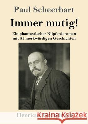 Immer mutig! (Großdruck): Ein phantastischer Nilpferderoman mit 83 merkwürdigen Geschichten Paul Scheerbart 9783847847885 Henricus