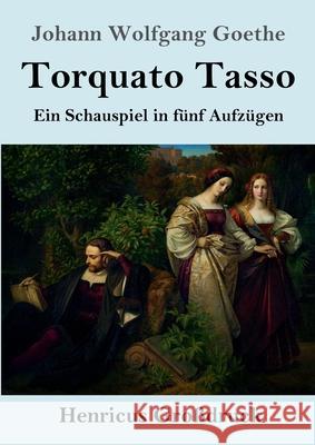 Torquato Tasso (Großdruck): Ein Schauspiel in fünf Aufzügen Goethe, Johann Wolfgang 9783847847939 Henricus