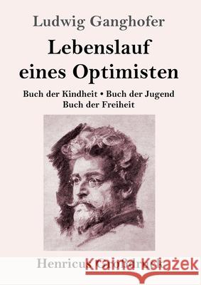 Lebenslauf eines Optimisten (Großdruck): Buch der Kindheit / Buch der Jugend / Buch der Freiheit Ganghofer, Ludwig 9783847848172 Henricus