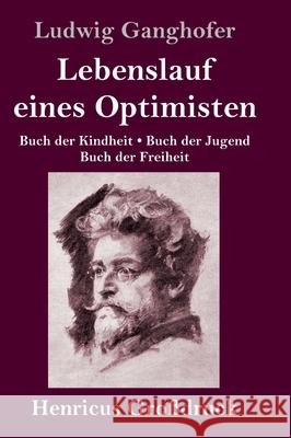 Lebenslauf eines Optimisten (Großdruck): Buch der Kindheit / Buch der Jugend / Buch der Freiheit Ludwig Ganghofer 9783847848189 Henricus