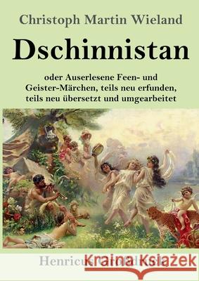 Dschinnistan (Großdruck): oder Auserlesene Feen- und Geister-Märchen, teils neu erfunden, teils neu übersetzt und umgearbeitet Christoph Martin Wieland 9783847848196