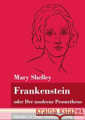 Frankenstein oder Der moderne Prometheus: (Band 11, Klassiker in neuer Rechtschreibung) Mary Shelley, Klara Neuhaus-Richter 9783847848455 Henricus - Klassiker in Neuer Rechtschreibung