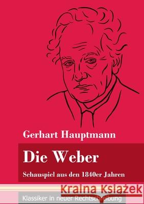 Die Weber: Schauspiel aus den 1840er Jahren (Band 15, Klassiker in neuer Rechtschreibung) Gerhart Hauptmann, Klara Neuhaus-Richter 9783847848530 Henricus - Klassiker in Neuer Rechtschreibung