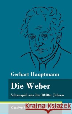 Die Weber: Schauspiel aus den 1840er Jahren (Band 15, Klassiker in neuer Rechtschreibung) Gerhart Hauptmann, Klara Neuhaus-Richter 9783847848547 Henricus - Klassiker in Neuer Rechtschreibung