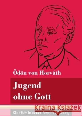 Jugend ohne Gott: (Band 17, Klassiker in neuer Rechtschreibung) Ödön Von Horváth, Klara Neuhaus-Richter 9783847848578 Henricus - Klassiker in Neuer Rechtschreibung