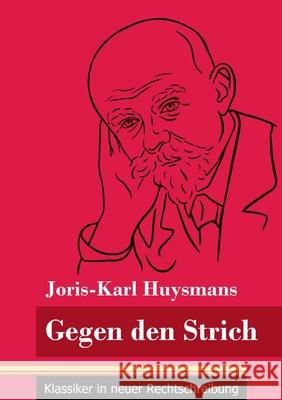 Gegen den Strich: (Band 22, Klassiker in neuer Rechtschreibung) Joris-Karl Huysmans, Klara Neuhaus-Richter 9783847848677 Henricus - Klassiker in Neuer Rechtschreibung