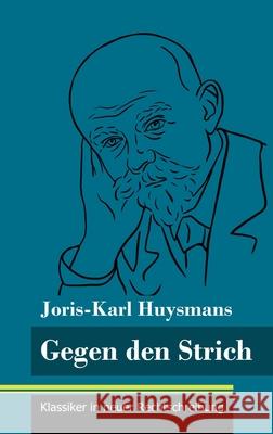 Gegen den Strich: (Band 22, Klassiker in neuer Rechtschreibung) Joris-Karl Huysmans, Klara Neuhaus-Richter 9783847848684 Henricus - Klassiker in Neuer Rechtschreibung