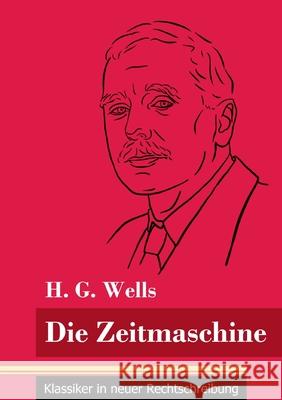 Die Zeitmaschine: (Band 25, Klassiker in neuer Rechtschreibung) H G Wells, Klara Neuhaus-Richter 9783847848738 Henricus - Klassiker in Neuer Rechtschreibung